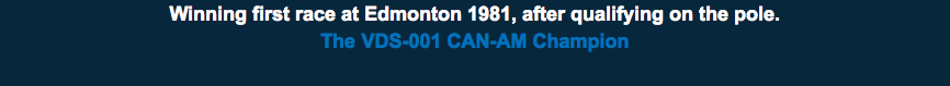 Winning first race at Edmonton 1981, after qualifying on the pole. The VDS-001 CAN-AM Champion