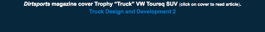 Dirtsports magazine cover Trophy “Truck” VW Toureq SUV (click on cover to read article). Truck Design and Development 2