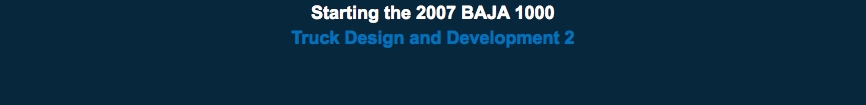 Starting the 2007 BAJA 1000 Truck Design and Development 2