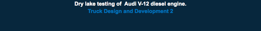 Dry lake testing of Audi V-12 diesel engine. Truck Design and Development 2