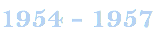 1954 - 1957