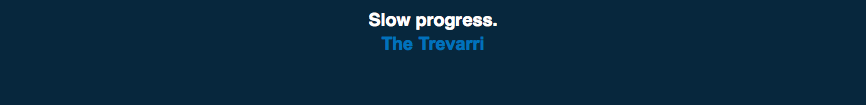  Slow progress. The Trevarri